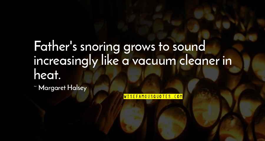 Awful Funny Quotes By Margaret Halsey: Father's snoring grows to sound increasingly like a