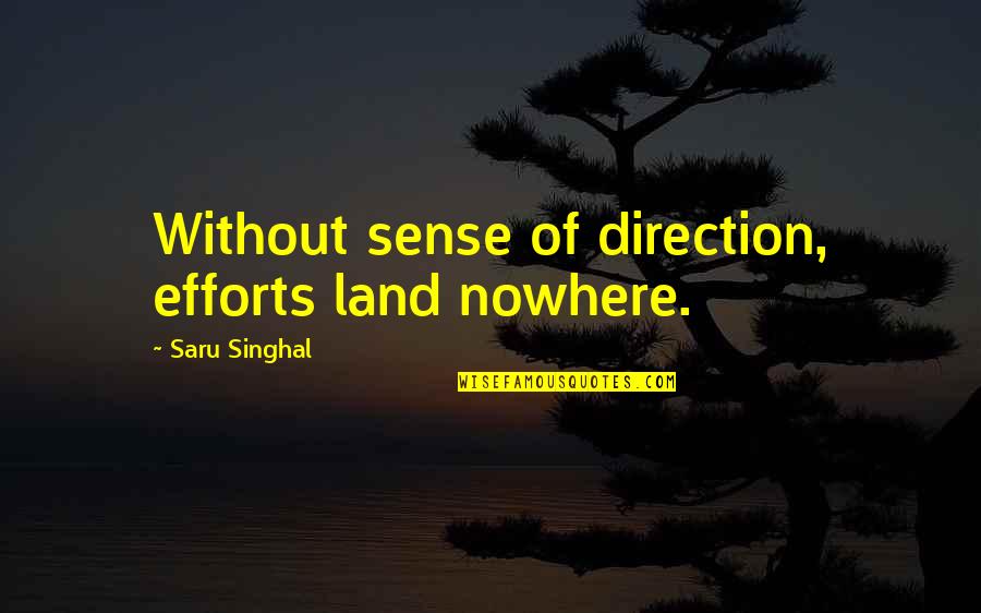 Awful Inspirational Quotes By Saru Singhal: Without sense of direction, efforts land nowhere.