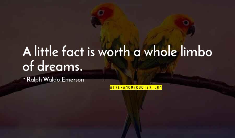 Awful Parents Quotes By Ralph Waldo Emerson: A little fact is worth a whole limbo