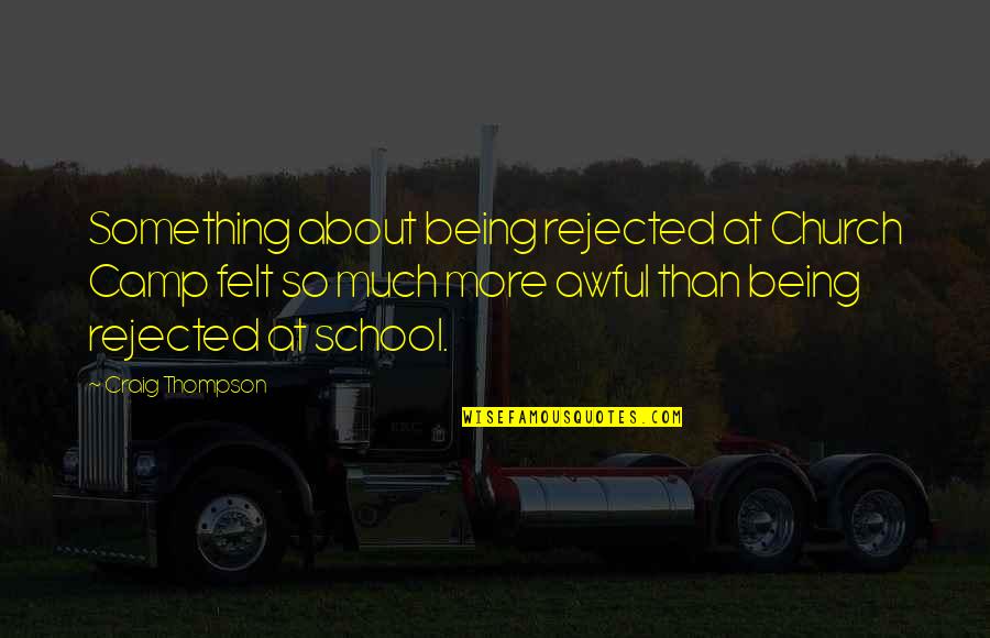 Awful Quotes By Craig Thompson: Something about being rejected at Church Camp felt
