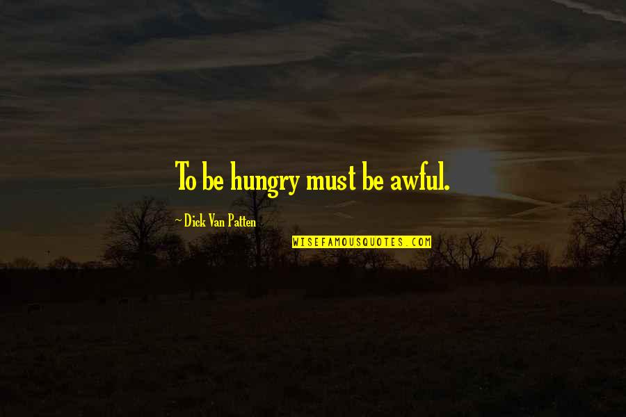 Awful Quotes By Dick Van Patten: To be hungry must be awful.