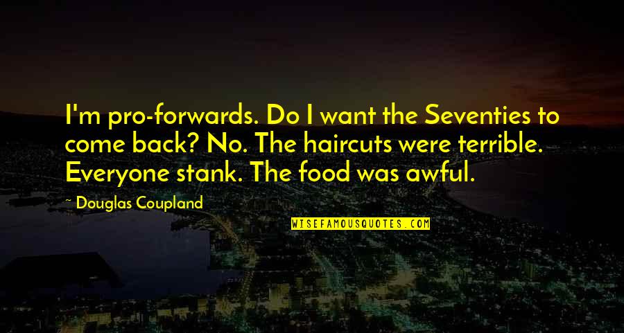 Awful Quotes By Douglas Coupland: I'm pro-forwards. Do I want the Seventies to
