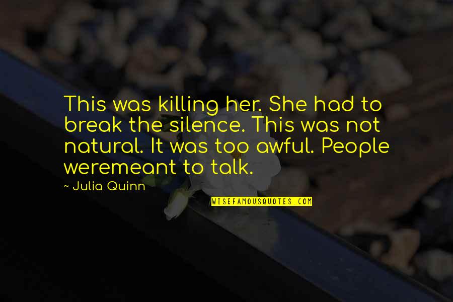 Awful Quotes By Julia Quinn: This was killing her. She had to break