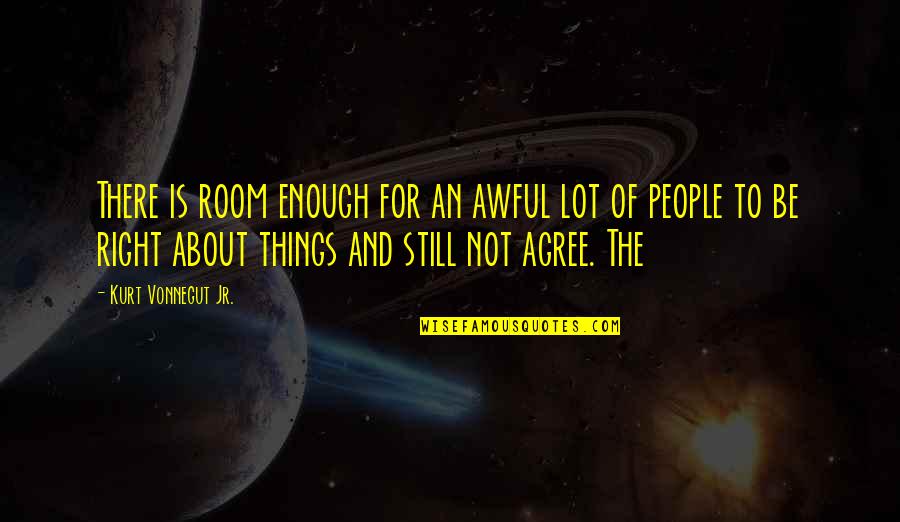 Awful Quotes By Kurt Vonnegut Jr.: There is room enough for an awful lot
