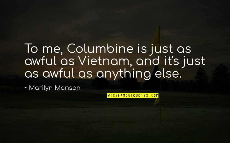 Awful Quotes By Marilyn Manson: To me, Columbine is just as awful as