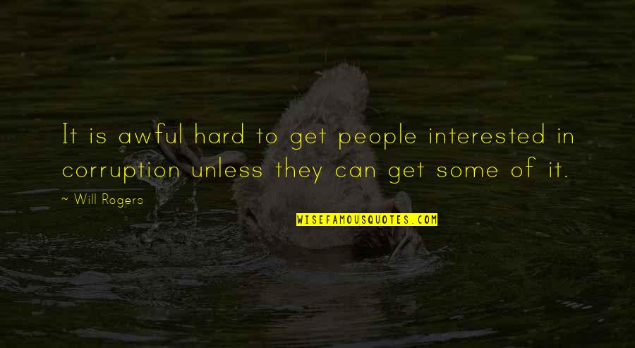 Awful Quotes By Will Rogers: It is awful hard to get people interested