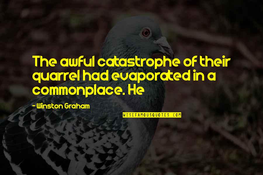 Awful Quotes By Winston Graham: The awful catastrophe of their quarrel had evaporated