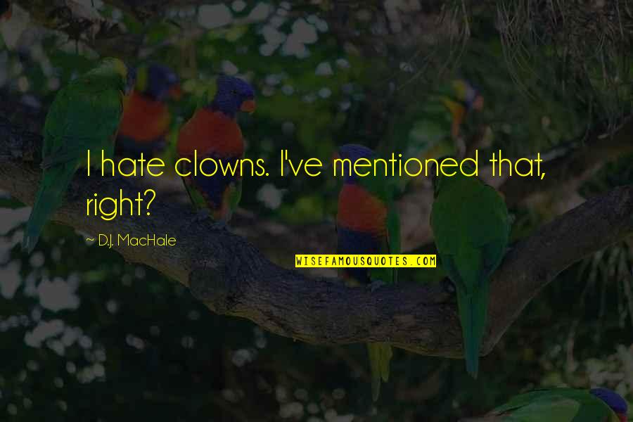 Awful Relatives At Christmas Quotes By D.J. MacHale: I hate clowns. I've mentioned that, right? Awful Relatives At Christmas Quotes By D.J. MacHale: I hate clowns. I've mentioned that, right?