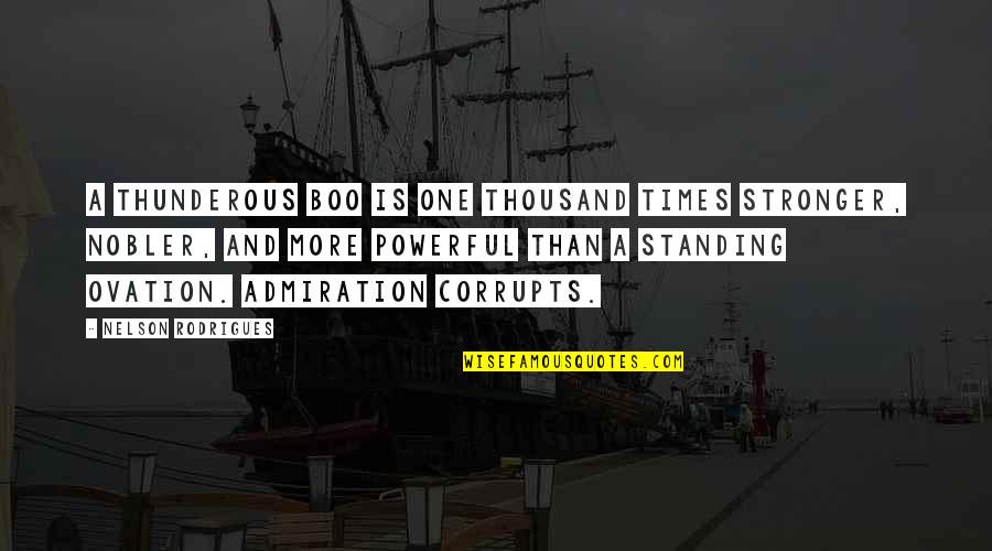Awful Relatives At Christmas Quotes By Nelson Rodrigues: A thunderous boo is one thousand times stronger, Awful Relatives At Christmas Quotes By Nelson Rodrigues: A thunderous boo is one thousand times stronger,