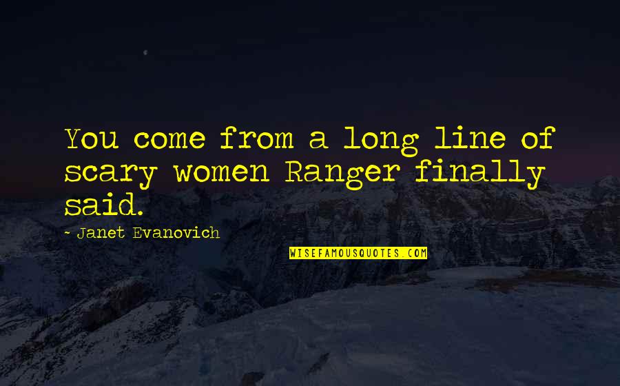Awfulest Quotes By Janet Evanovich: You come from a long line of scary Awfulest Quotes By Janet Evanovich: You come from a long line of scary