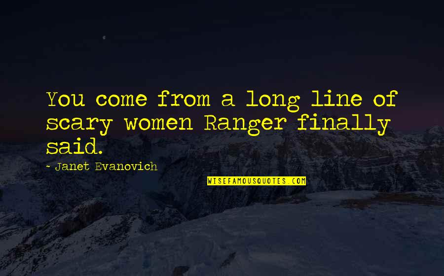 Awfulest Quotes By Janet Evanovich: You come from a long line of scary