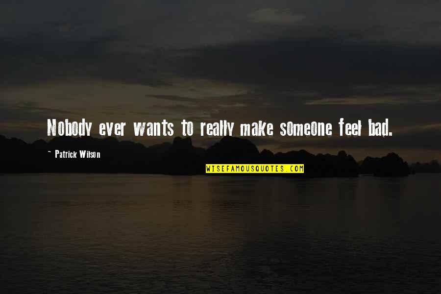 Awfulizes Quotes By Patrick Wilson: Nobody ever wants to really make someone feel