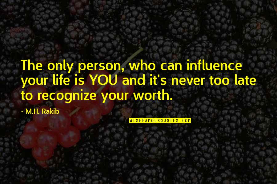 Awfully Good Quotes By M.H. Rakib: The only person, who can influence your life Awfully Good Quotes By M.H. Rakib: The only person, who can influence your life