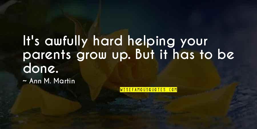Awfully Quotes By Ann M. Martin: It's awfully hard helping your parents grow up.