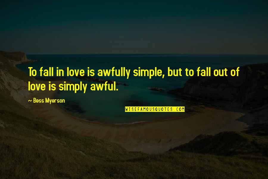 Awfully Quotes By Bess Myerson: To fall in love is awfully simple, but