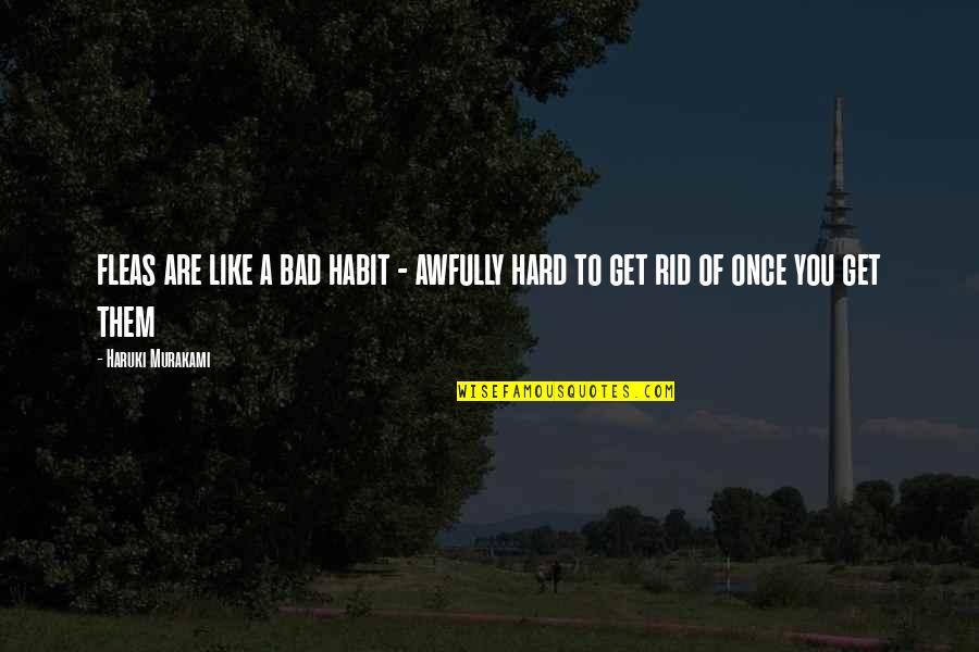Awfully Quotes By Haruki Murakami: fleas are like a bad habit - awfully