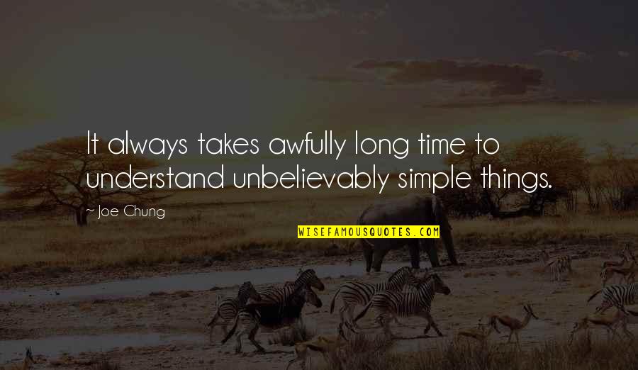 Awfully Quotes By Joe Chung: It always takes awfully long time to understand