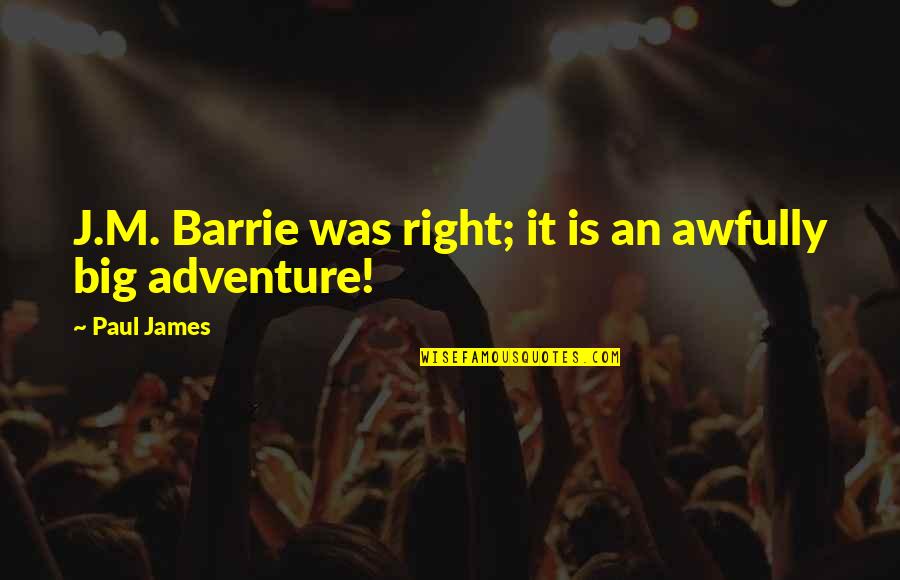 Awfully Quotes By Paul James: J.M. Barrie was right; it is an awfully