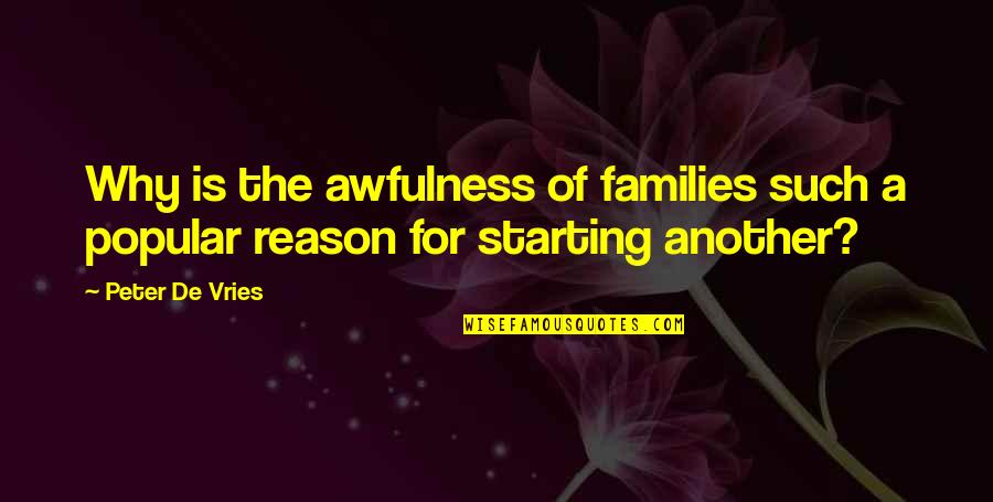 Awfulness Quotes By Peter De Vries: Why is the awfulness of families such a