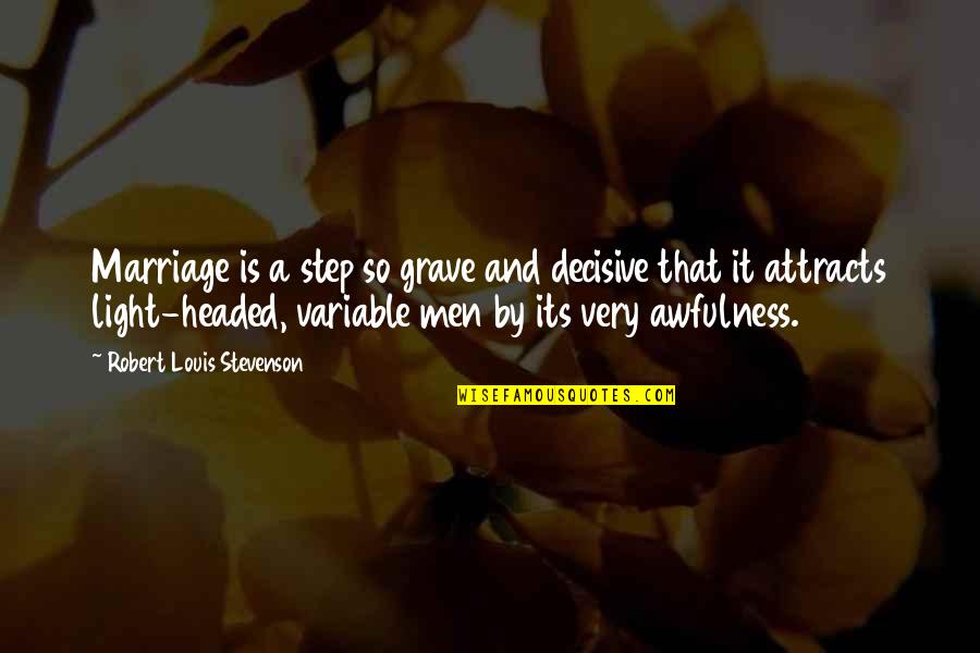 Awfulness Quotes By Robert Louis Stevenson: Marriage is a step so grave and decisive