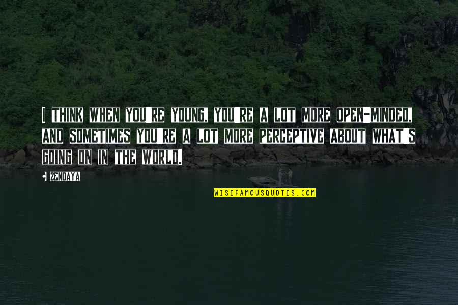 Awhitu Peninsula Quotes By Zendaya: I think when you're young, you're a lot Awhitu Peninsula Quotes By Zendaya: I think when you're young, you're a lot