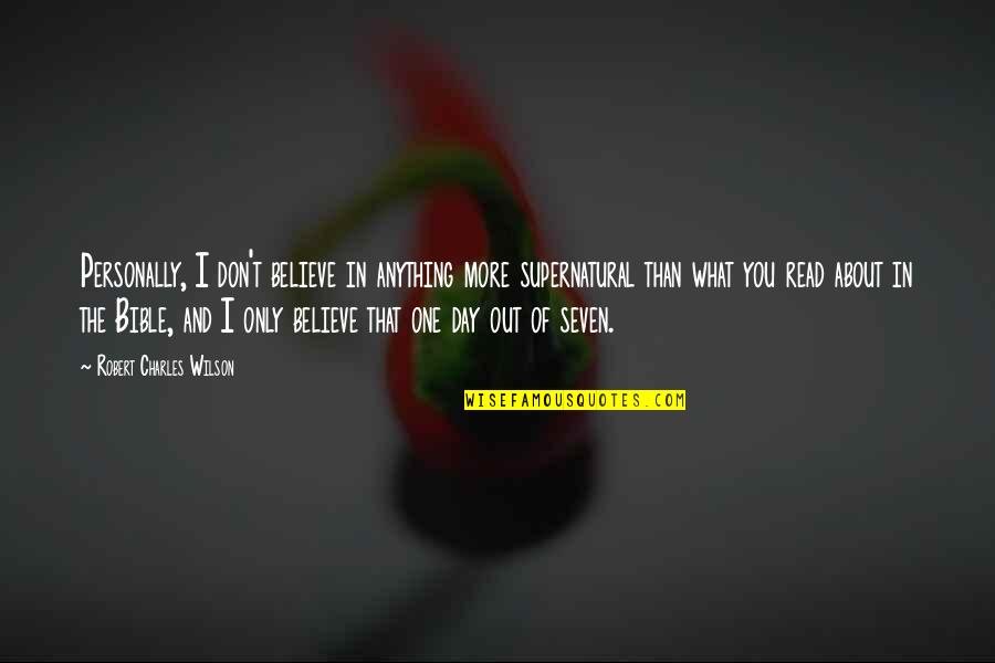 Awic 8914 Quotes By Robert Charles Wilson: Personally, I don't believe in anything more supernatural Awic 8914 Quotes By Robert Charles Wilson: Personally, I don't believe in anything more supernatural