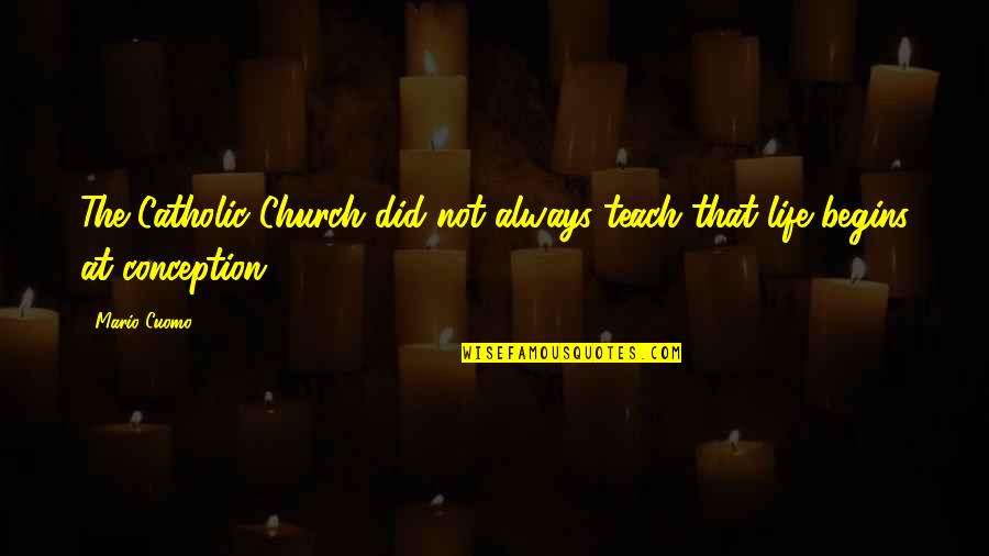 Awife Of Dr Quotes By Mario Cuomo: The Catholic Church did not always teach that