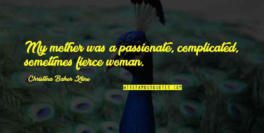 Awisa 2020 Quotes By Christina Baker Kline: My mother was a passionate, complicated, sometimes fierce Awisa 2020 Quotes By Christina Baker Kline: My mother was a passionate, complicated, sometimes fierce