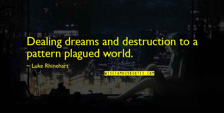 Awiting Bayan Quotes By Luke Rhinehart: Dealing dreams and destruction to a pattern plagued