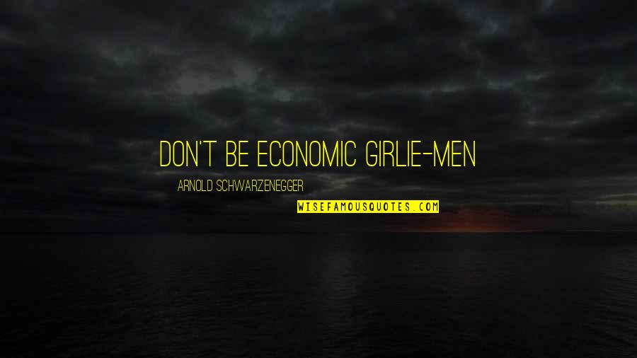 Awk Inside Quotes By Arnold Schwarzenegger: Don't be economic Girlie-Men