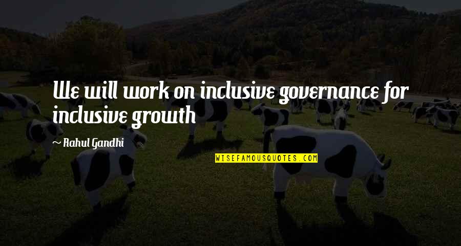 Awka Quotes By Rahul Gandhi: We will work on inclusive governance for inclusive