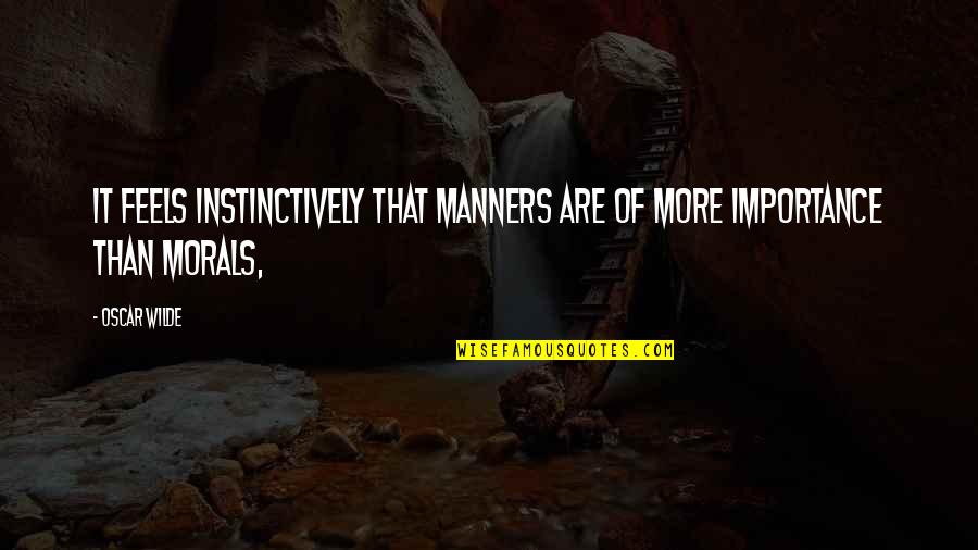 Awkard Quotes By Oscar Wilde: It feels instinctively that manners are of more