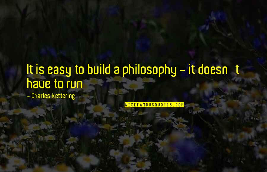 Awkardness Quotes By Charles Kettering: It is easy to build a philosophy -