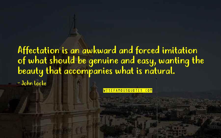 Awkward Beauty Quotes By John Locke: Affectation is an awkward and forced imitation of