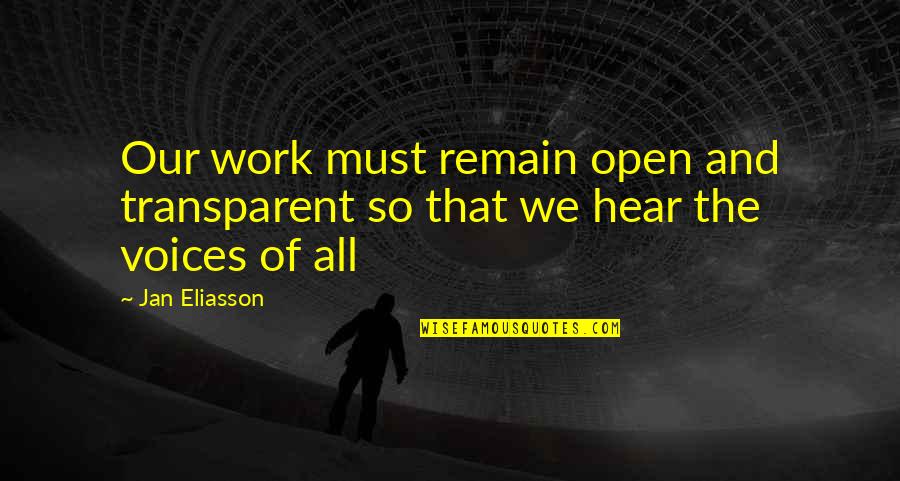 Awkward Crush Quotes By Jan Eliasson: Our work must remain open and transparent so