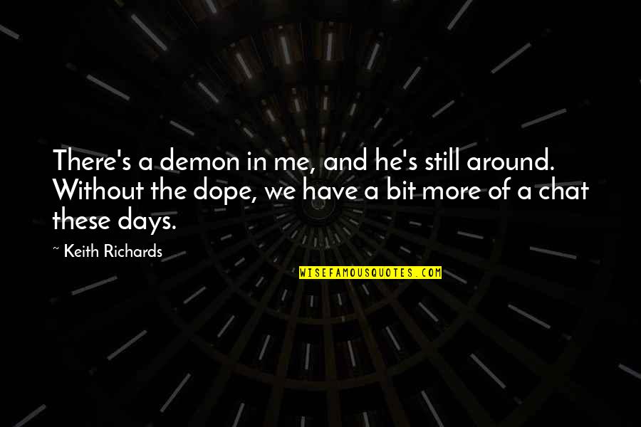 Awkward Eye Contact Quotes By Keith Richards: There's a demon in me, and he's still