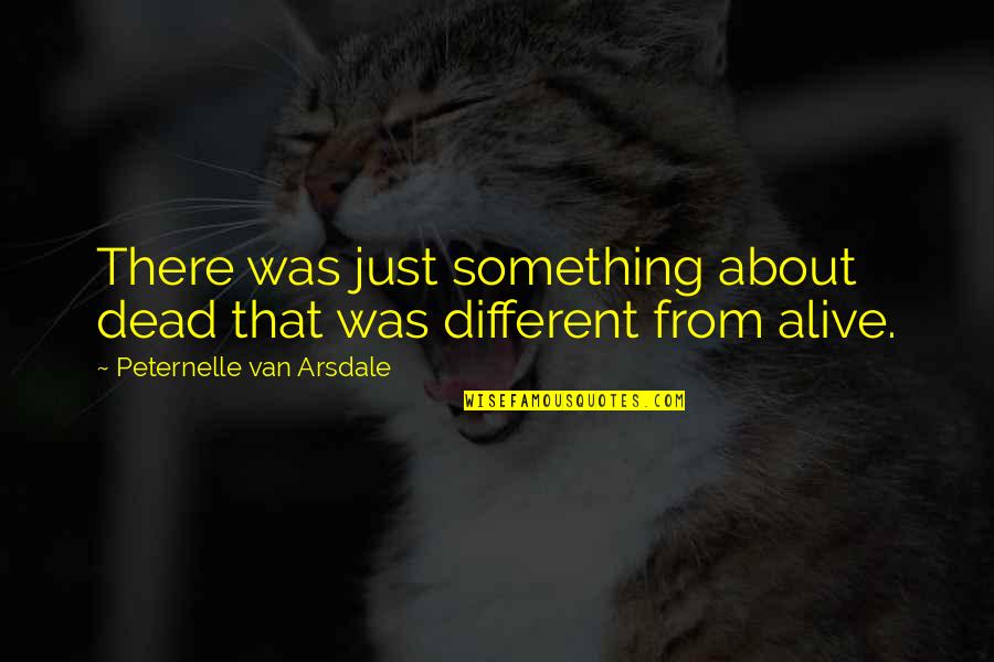 Awkward Graduation Quotes By Peternelle Van Arsdale: There was just something about dead that was Awkward Graduation Quotes By Peternelle Van Arsdale: There was just something about dead that was