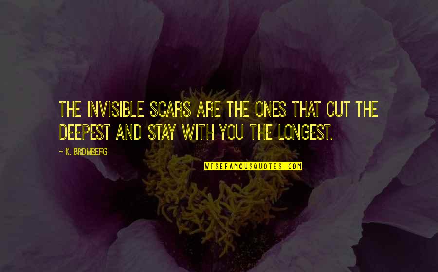 Awkward Moments With Your Crush Quotes By K. Bromberg: the invisible scars are the ones that cut