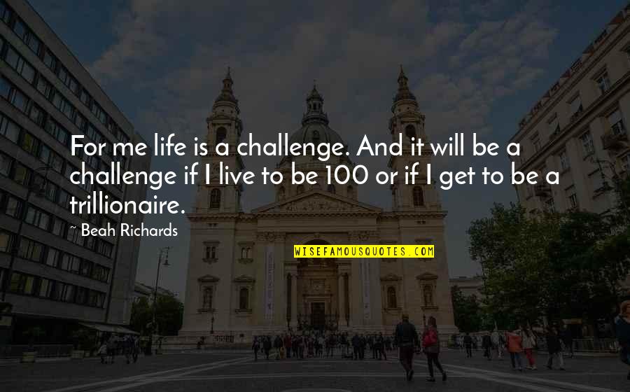 Awkward One Night Stand Quotes By Beah Richards: For me life is a challenge. And it