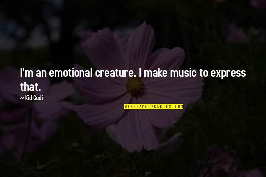 Awkward Pose Quotes By Kid Cudi: I'm an emotional creature. I make music to