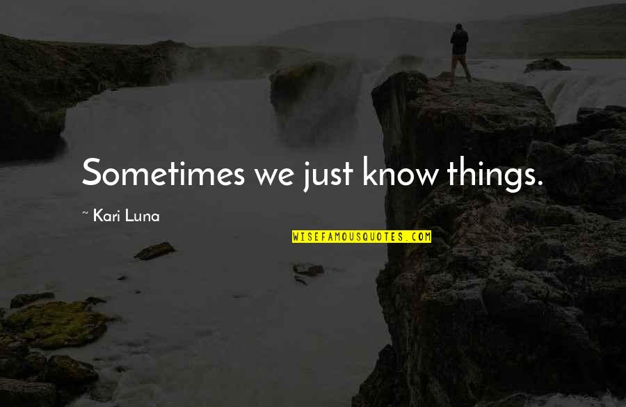 Awkward Posing Quotes By Kari Luna: Sometimes we just know things.