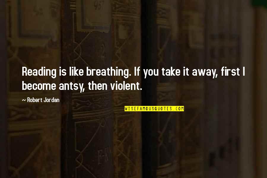 Awkward Position Quotes By Robert Jordan: Reading is like breathing. If you take it