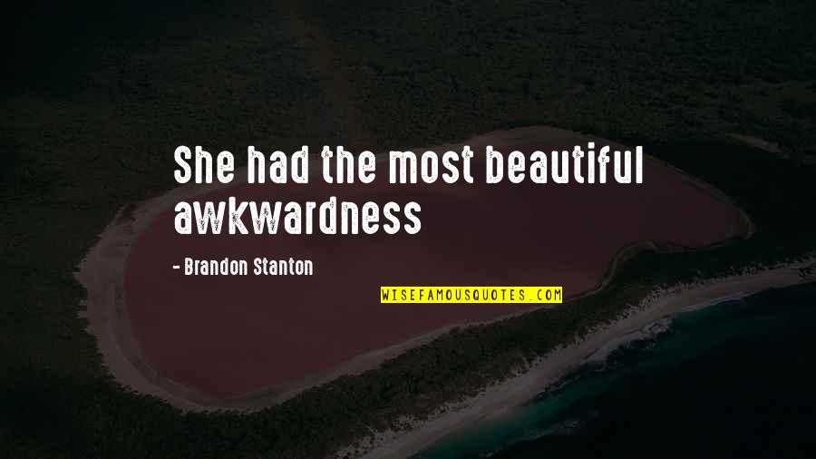 Awkward Quotes By Brandon Stanton: She had the most beautiful awkwardness