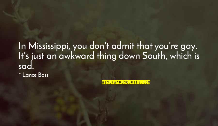 Awkward Quotes By Lance Bass: In Mississippi, you don't admit that you're gay.