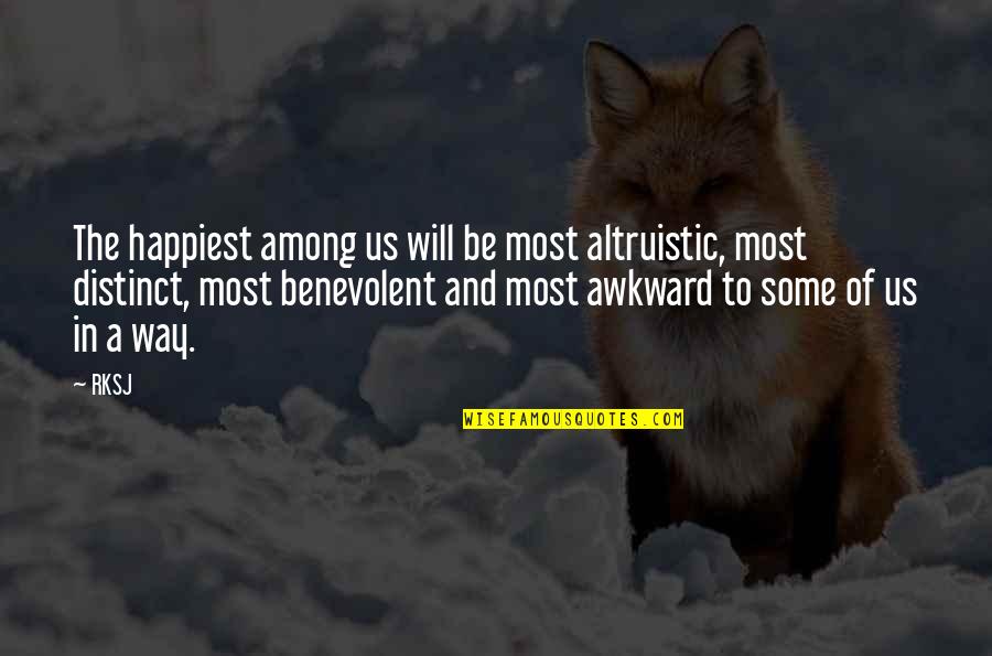 Awkward Quotes By RKSJ: The happiest among us will be most altruistic,