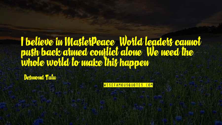 Awkward Sadie Funny Quotes By Desmond Tutu: I believe in MasterPeace. World leaders cannot push