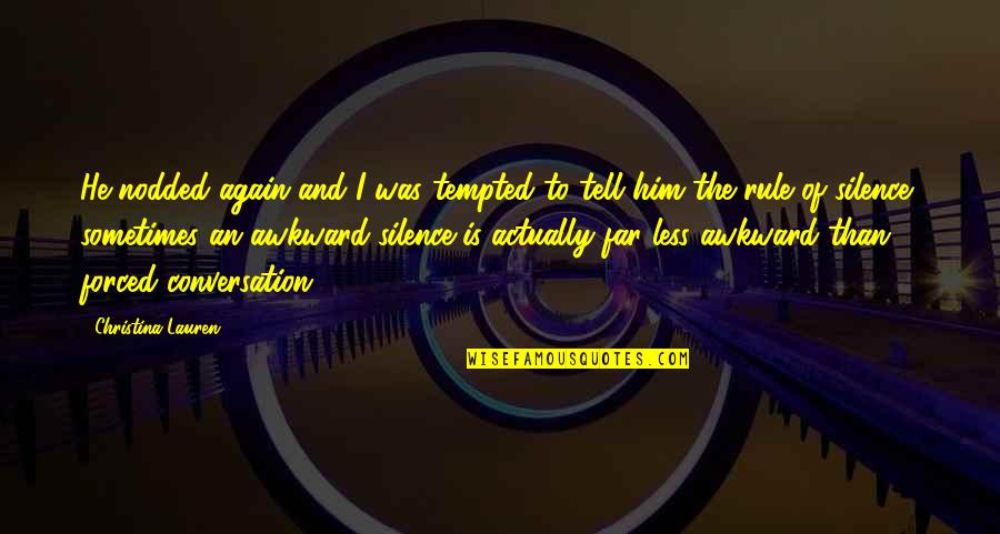 Awkward Silence Quotes By Christina Lauren: He nodded again and I was tempted to