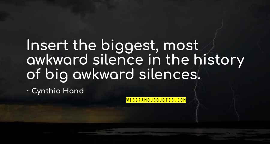 Awkward Silence Quotes By Cynthia Hand: Insert the biggest, most awkward silence in the