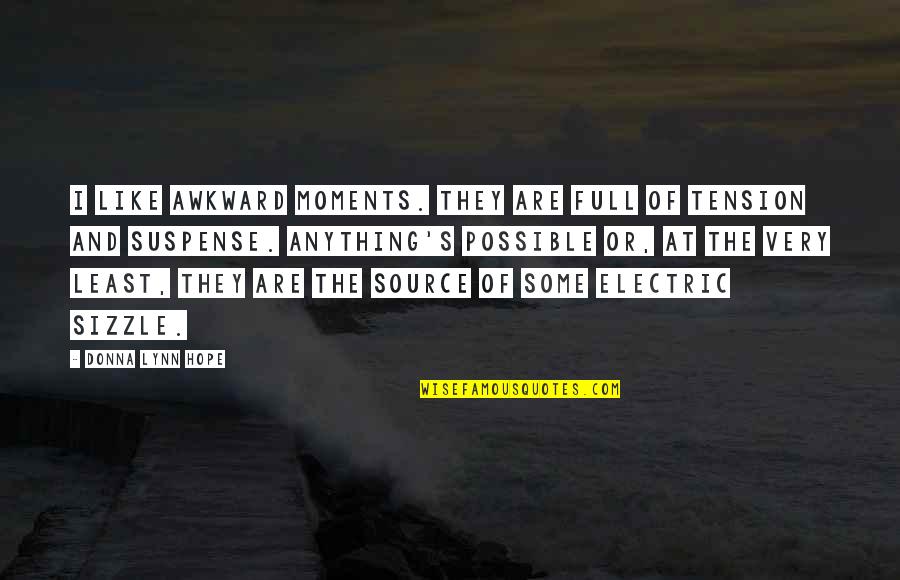 Awkward Silence Quotes By Donna Lynn Hope: I like awkward moments. They are full of