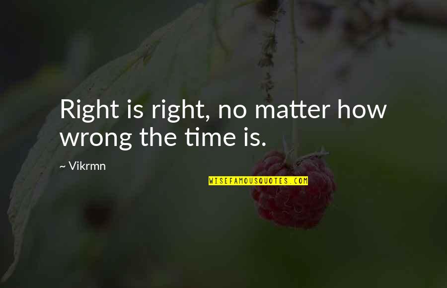 Awkward Situations Quotes By Vikrmn: Right is right, no matter how wrong the
